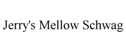 JERRY'S MELLOW SCHWAG trademark