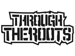 THROUGH THE ROOTS trademark