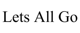 LETS ALL GO trademark