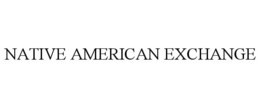 NATIVE AMERICAN EXCHANGE trademark