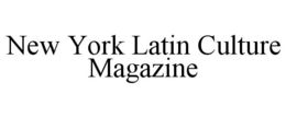 NEW YORK LATIN CULTURE MAGAZINE trademark