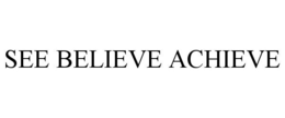 SEE BELIEVE ACHIEVE trademark