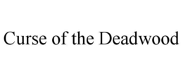 CURSE OF THE DEADWOOD trademark