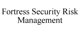 FORTRESS SECURITY RISK MANAGEMENT trademark