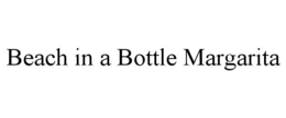 BEACH IN A BOTTLE MARGARITA trademark