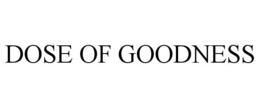 DOSE OF GOODNESS trademark