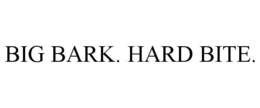 BIG BARK. HARD BITE. trademark