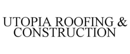 UTOPIA ROOFING & CONSTRUCTION trademark