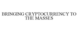 BRINGING CRYPTOCURRENCY TO THE MASSES trademark