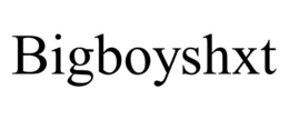 BIGBOYSHXT trademark