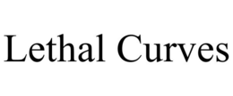 LETHAL CURVES trademark