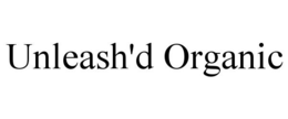 UNLEASH'D ORGANIC trademark