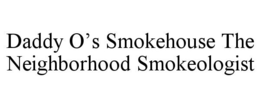 DADDY O'S SMOKEHOUSE THE NEIGHBORHOOD SMOKEOLOGIST trademark