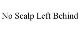NO SCALP LEFT BEHIND trademark