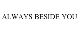 ALWAYS BESIDE YOU trademark