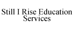 STILL I RISE EDUCATION SERVICES trademark