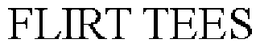 FLIRT TEES trademark