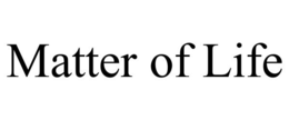 MATTER OF LIFE trademark
