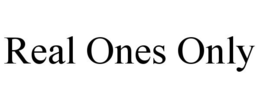 REAL ONES ONLY trademark
