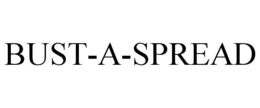 BUST-A-SPREAD trademark
