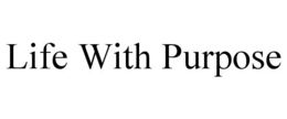 LIFE WITH PURPOSE trademark