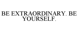BE EXTRAORDINARY. BE YOURSELF. trademark
