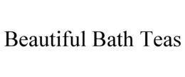 BEAUTIFUL BATH TEAS trademark