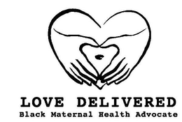 LOVE DELIVERED BLACK MATERNAL HEALTH ADVOCATE trademark