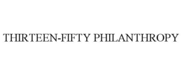 THIRTEEN-FIFTY PHILANTHROPY trademark