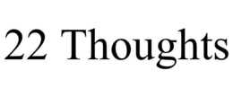 22 THOUGHTS trademark