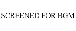 SCREENED FOR BGM trademark