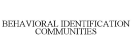BEHAVIORAL IDENTIFICATION COMMUNITIES trademark