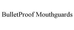 BULLETPROOF MOUTHGUARDS trademark
