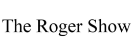 THE ROGER SHOW trademark