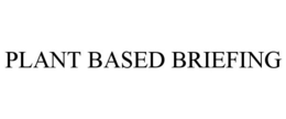 PLANT BASED BRIEFING trademark