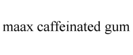 MAAX CAFFEINATED GUM trademark