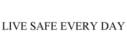 LIVE SAFE EVERY DAY trademark