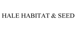 HALE HABITAT & SEED trademark