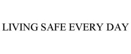 LIVING SAFE EVERY DAY trademark