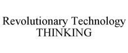 REVOLUTIONARY TECHNOLOGY THINKING trademark