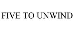 FIVE TO UNWIND trademark