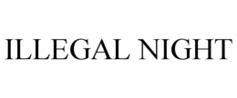 ILLEGAL NIGHT trademark