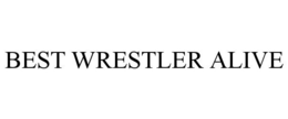BEST WRESTLER ALIVE trademark
