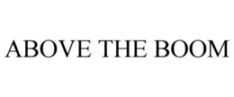 ABOVE THE BOOM trademark