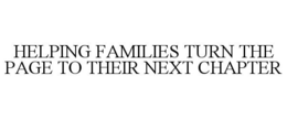 HELPING FAMILIES TURN THE PAGE TO THEIR NEXT CHAPTER trademark