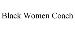 BLACK WOMEN COACH trademark
