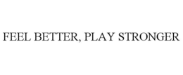 FEEL BETTER, PLAY STRONGER trademark