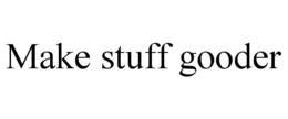 MAKE STUFF GOODER trademark