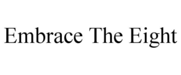 EMBRACE THE EIGHT trademark
