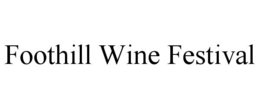 FOOTHILL WINE FESTIVAL trademark